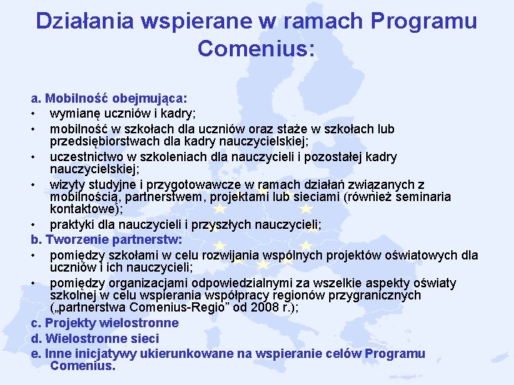 Działania wspierane w ramach Programu Comenius: a. Mobilność obejmująca: • wymianę uczniów i kadry; Działania wspierane w ramach Programu Comenius: a. Mobilność obejmująca: • wymianę uczniów i kadry;