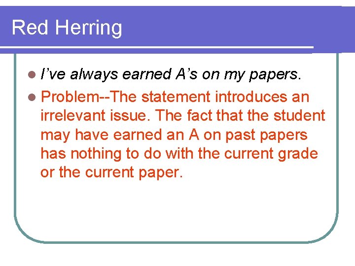 Red Herring l I’ve always earned A’s on my papers. l Problem--The statement introduces