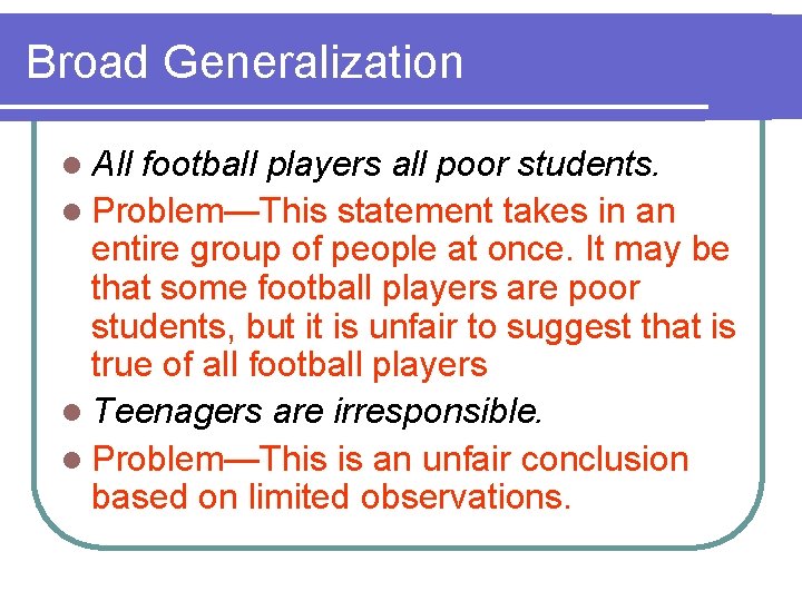 Broad Generalization l All football players all poor students. l Problem—This statement takes in