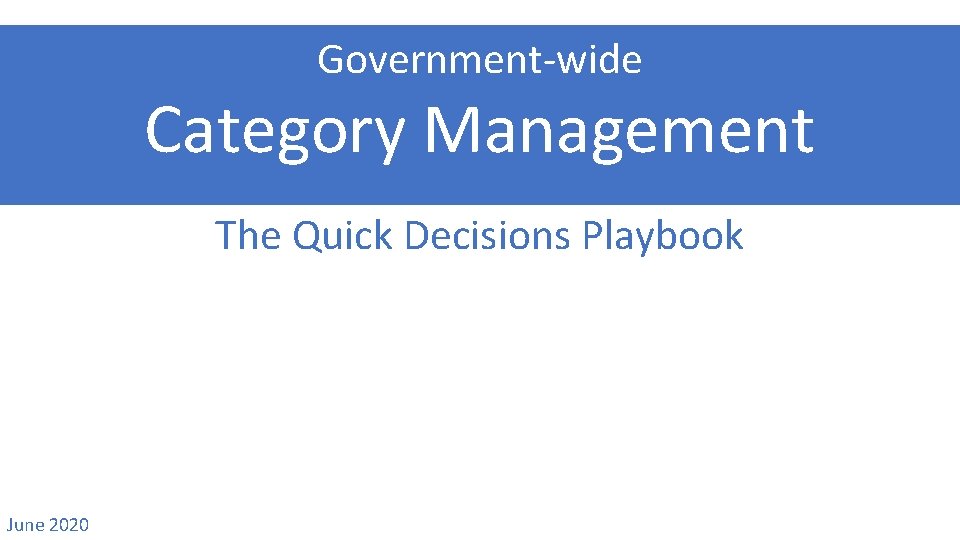 Government-wide Category Management The Quick Decisions Playbook June 2020 