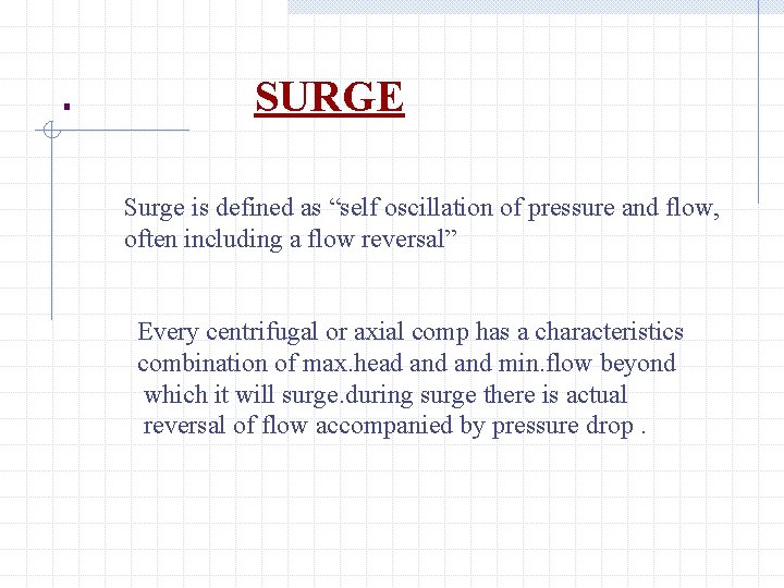 . SURGE Surge is defined as “self oscillation of pressure and flow, often including