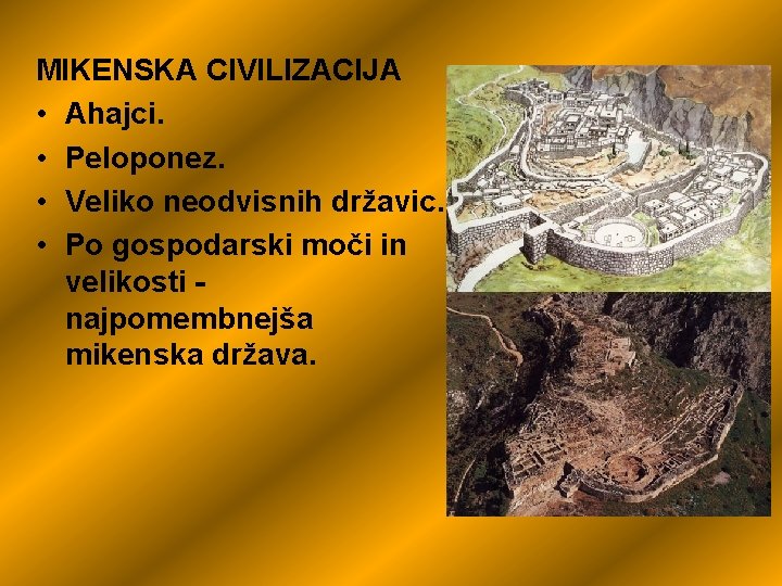 MIKENSKA CIVILIZACIJA • Ahajci. • Peloponez. • Veliko neodvisnih državic. • Po gospodarski moči