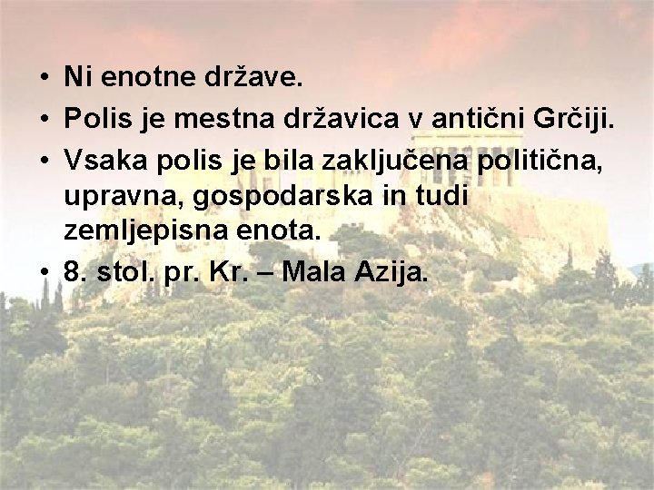  • Ni enotne države. • Polis je mestna državica v antični Grčiji. •