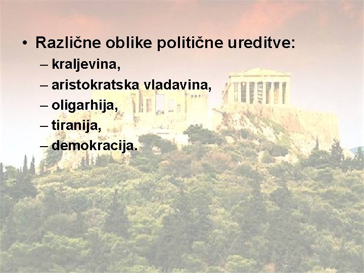  • Različne oblike politične ureditve: – kraljevina, – aristokratska vladavina, – oligarhija, –