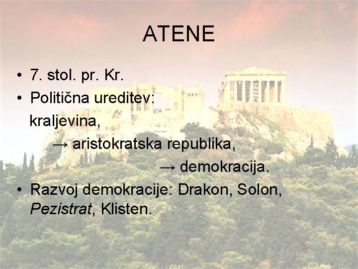 ATENE • 7. stol. pr. Kr. • Politična ureditev: kraljevina, → aristokratska republika, →