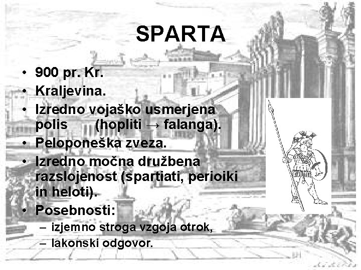 SPARTA • 900 pr. Kr. • Kraljevina. • Izredno vojaško usmerjena polis (hopliti →