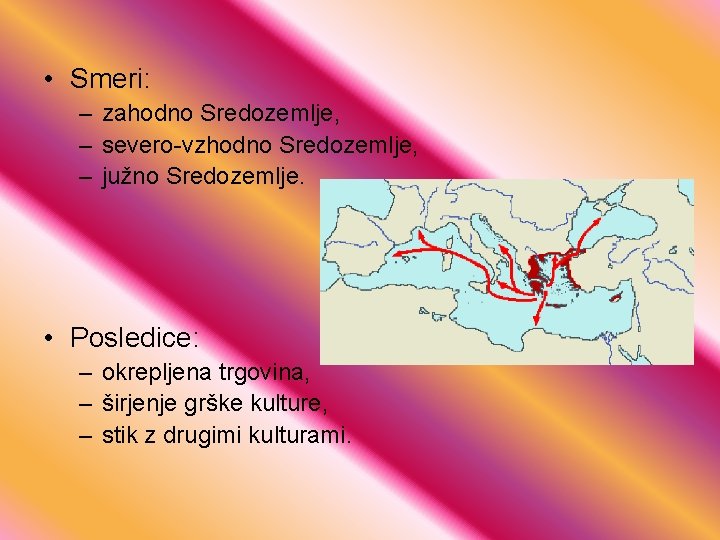  • Smeri: – zahodno Sredozemlje, – severo-vzhodno Sredozemlje, – južno Sredozemlje. • Posledice: