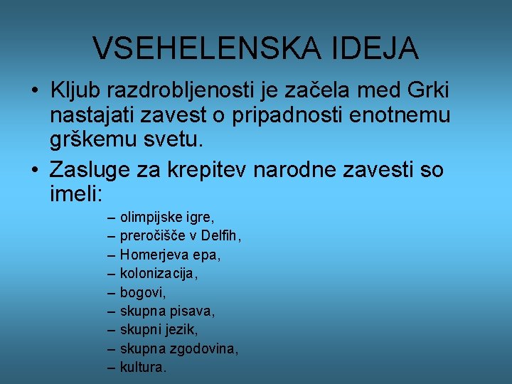 VSEHELENSKA IDEJA • Kljub razdrobljenosti je začela med Grki nastajati zavest o pripadnosti enotnemu