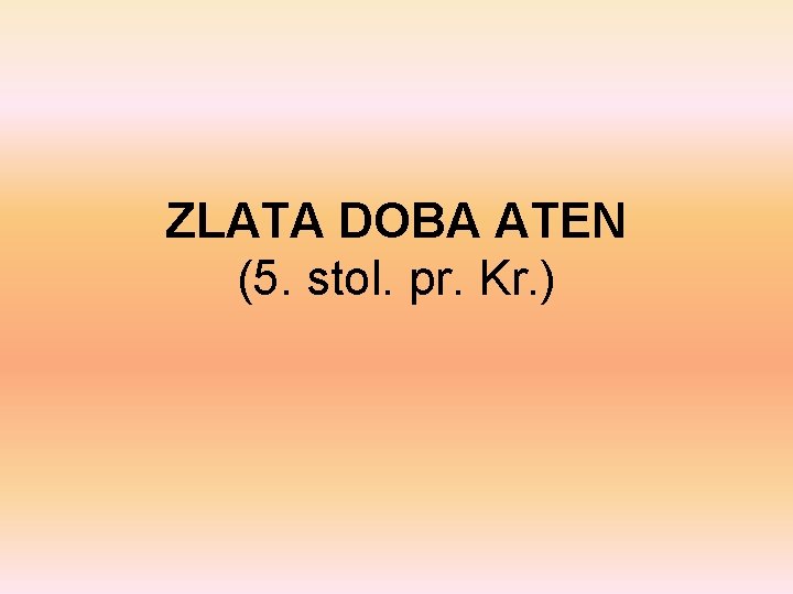 ZLATA DOBA ATEN (5. stol. pr. Kr. ) 