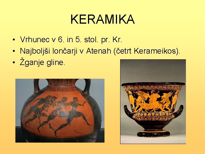 KERAMIKA • Vrhunec v 6. in 5. stol. pr. Kr. • Najboljši lončarji v