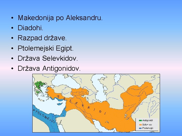  • • • Makedonija po Aleksandru. Diadohi. Razpad države. Ptolemejski Egipt. Država Selevkidov.