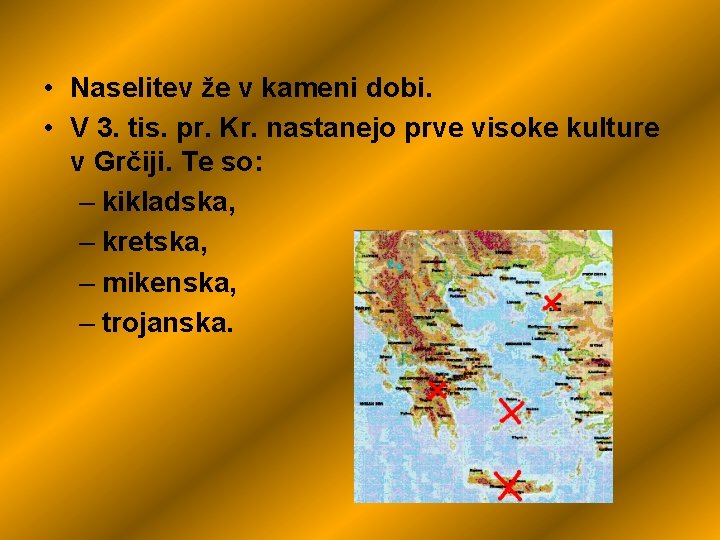  • Naselitev že v kameni dobi. • V 3. tis. pr. Kr. nastanejo