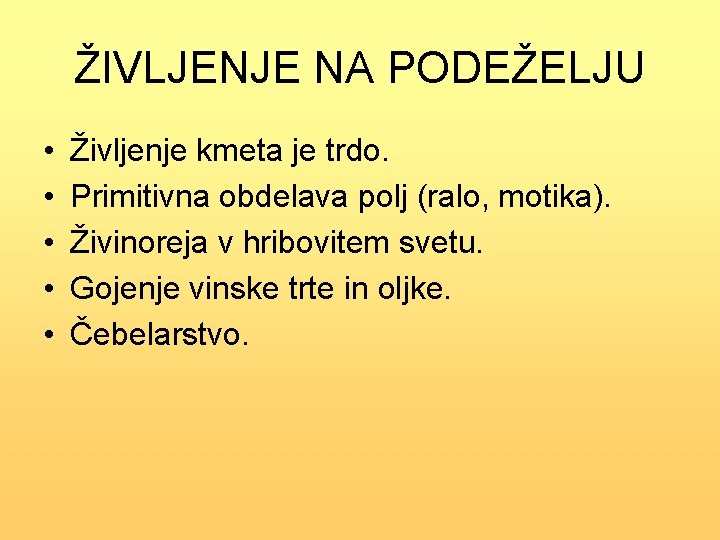 ŽIVLJENJE NA PODEŽELJU • • • Življenje kmeta je trdo. Primitivna obdelava polj (ralo,