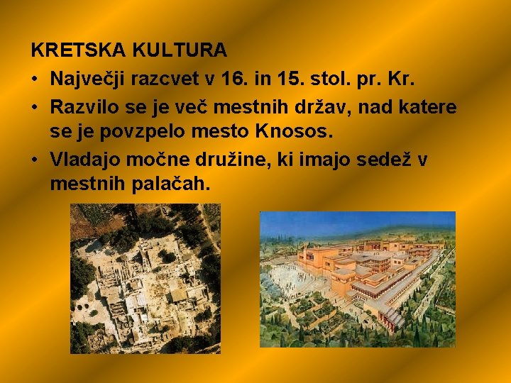 KRETSKA KULTURA • Največji razcvet v 16. in 15. stol. pr. Kr. • Razvilo