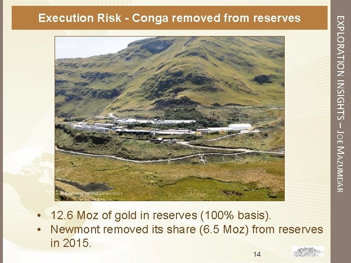 • 12. 6 Moz of gold in reserves (100% basis). • Newmont removed • 12. 6 Moz of gold in reserves (100% basis). • Newmont removed
