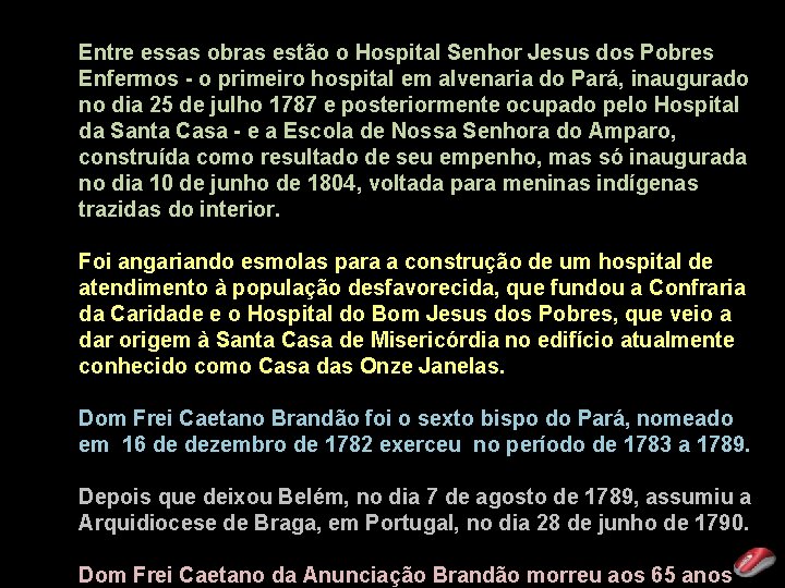 Entre essas obras estão o Hospital Senhor Jesus dos Pobres Enfermos - o primeiro