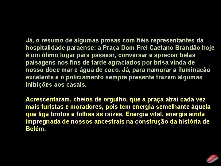 Já, o resumo de algumas prosas com fiéis representantes da hospitalidade paraense: a Praça