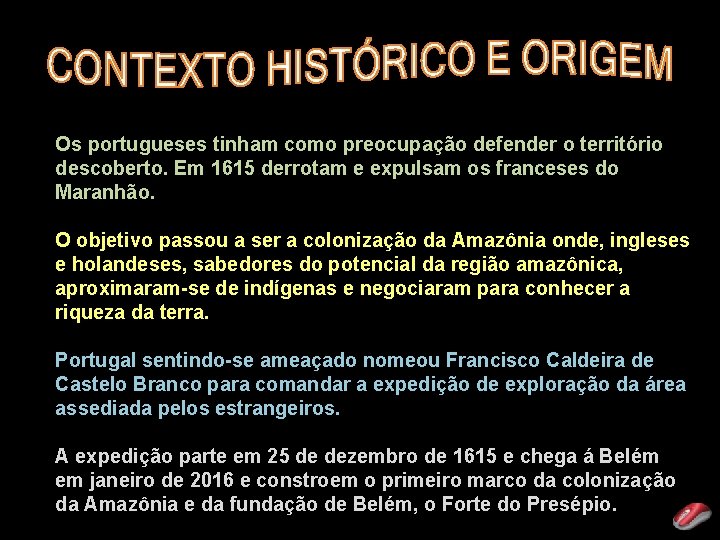Os portugueses tinham como preocupação defender o território descoberto. Em 1615 derrotam e expulsam
