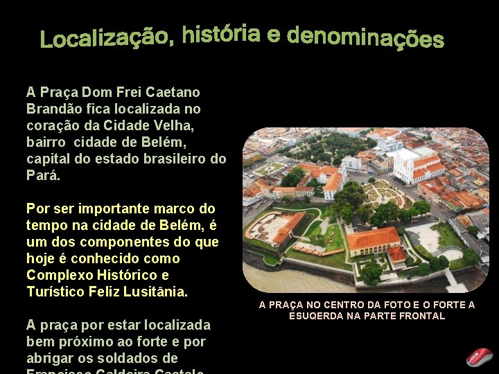 A Praça Dom Frei Caetano Brandão fica localizada no coração da Cidade Velha, bairro