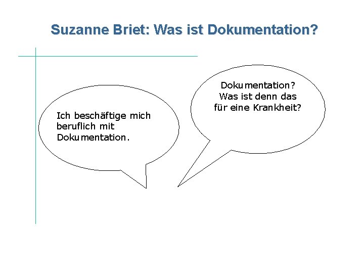 Suzanne Briet: Was ist Dokumentation? Ich beschäftige mich beruflich mit Dokumentation? Was ist denn