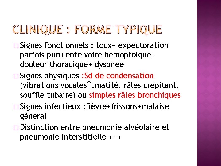 � Signes fonctionnels : toux+ expectoration parfois purulente voire hemoptoique+ douleur thoracique+ dyspnée �