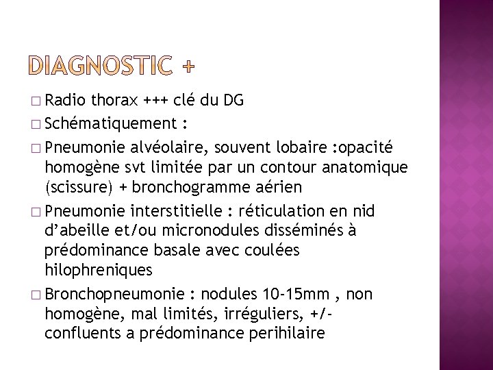 � Radio thorax +++ clé du DG � Schématiquement : � Pneumonie alvéolaire, souvent