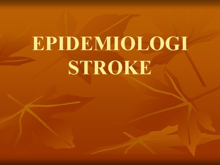 EPIDEMIOLOGI STROKE 