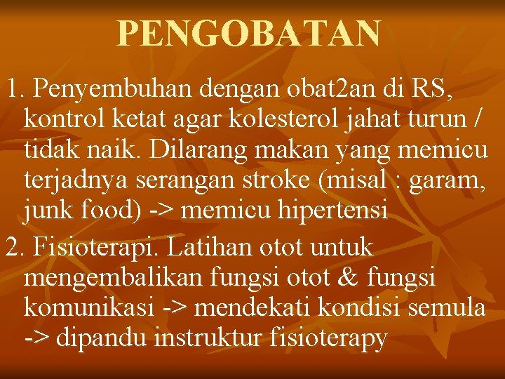 PENGOBATAN 1. Penyembuhan dengan obat 2 an di RS, kontrol ketat agar kolesterol jahat