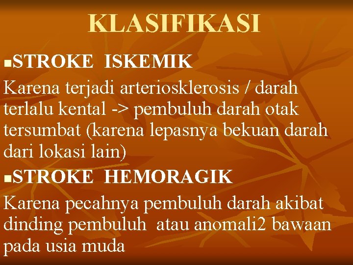 KLASIFIKASI STROKE ISKEMIK Karena terjadi arteriosklerosis / darah terlalu kental -> pembuluh darah otak