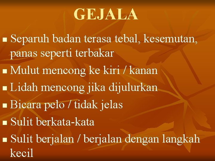 GEJALA Separuh badan terasa tebal, kesemutan, panas seperti terbakar n Mulut mencong ke kiri