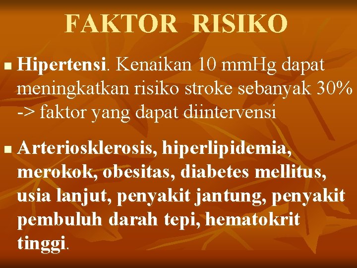 FAKTOR RISIKO n n Hipertensi. Kenaikan 10 mm. Hg dapat meningkatkan risiko stroke sebanyak