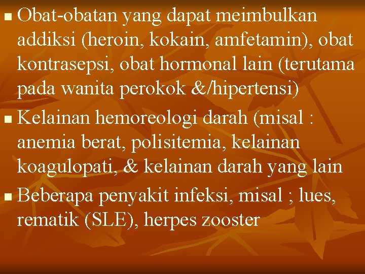 Obat-obatan yang dapat meimbulkan addiksi (heroin, kokain, amfetamin), obat kontrasepsi, obat hormonal lain (terutama