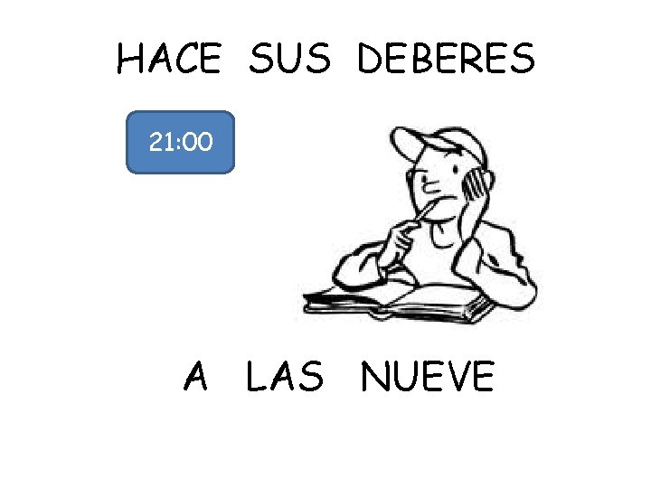 HACE SUS DEBERES 21: 00 A LAS NUEVE 
