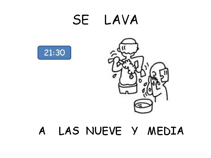 SE LAVA 21: 30 A LAS NUEVE Y MEDIA 