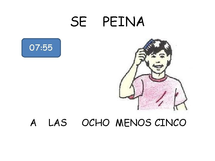 SE PEINA 07: 55 A LAS OCHO MENOS CINCO 