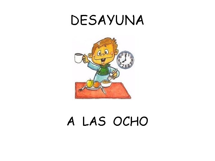DESAYUNA A LAS OCHO 