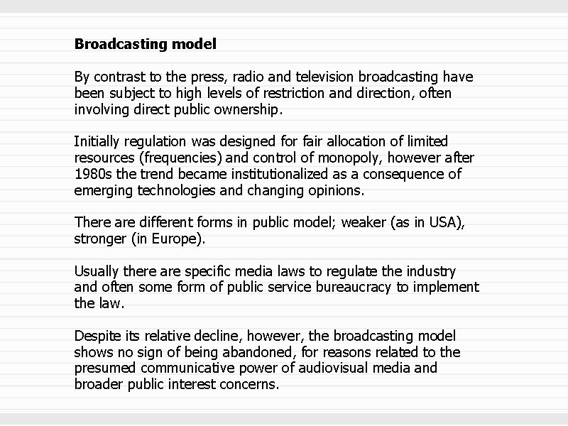 Broadcasting model By contrast to the press, radio and television broadcasting have been subject