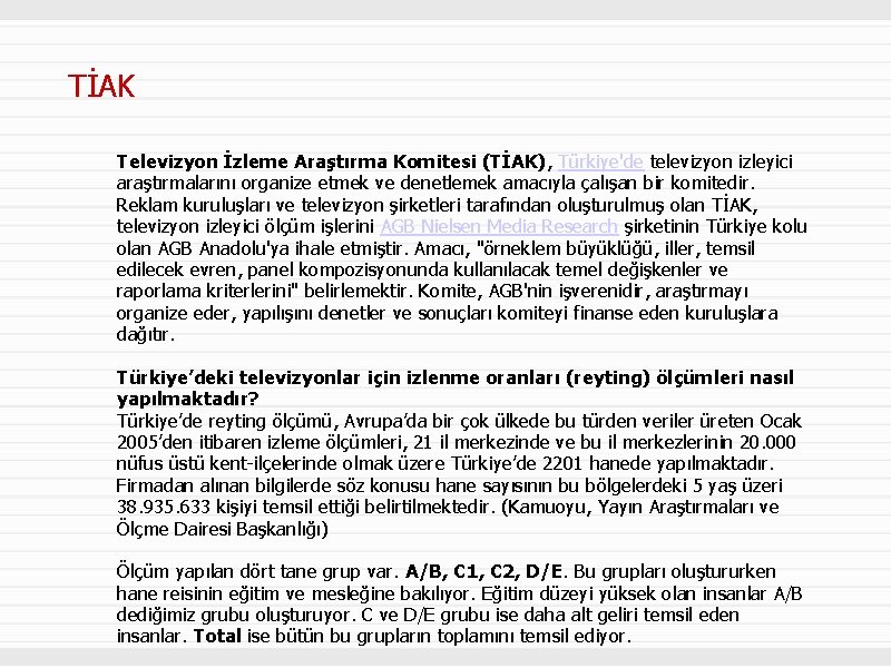 TİAK Televizyon İzleme Araştırma Komitesi (TİAK), Türkiye'de televizyon izleyici araştırmalarını organize etmek ve denetlemek