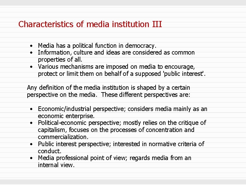Characteristics of media institution III • Media has a political function in democracy. •