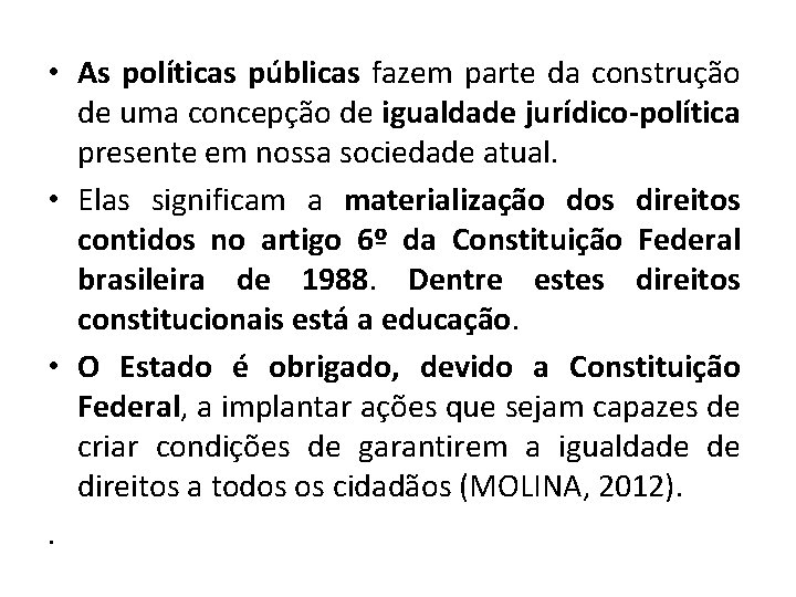  • As políticas públicas fazem parte da construção de uma concepção de igualdade