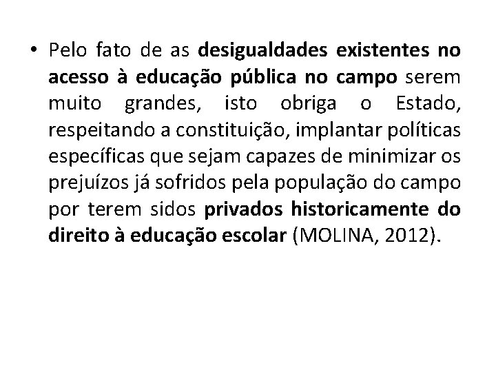  • Pelo fato de as desigualdades existentes no acesso à educação pública no