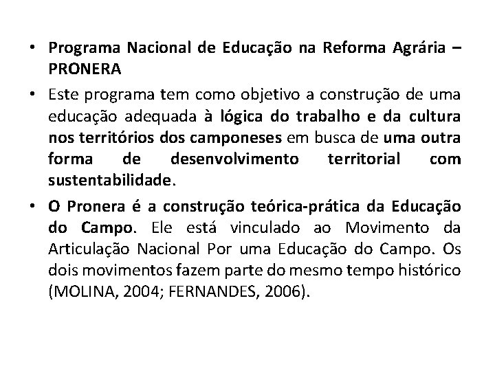  • Programa Nacional de Educação na Reforma Agrária – PRONERA • Este programa