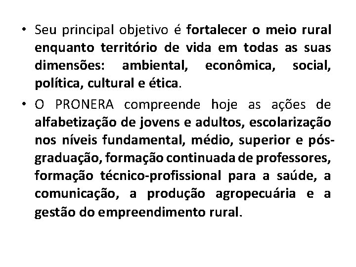  • Seu principal objetivo é fortalecer o meio rural enquanto território de vida