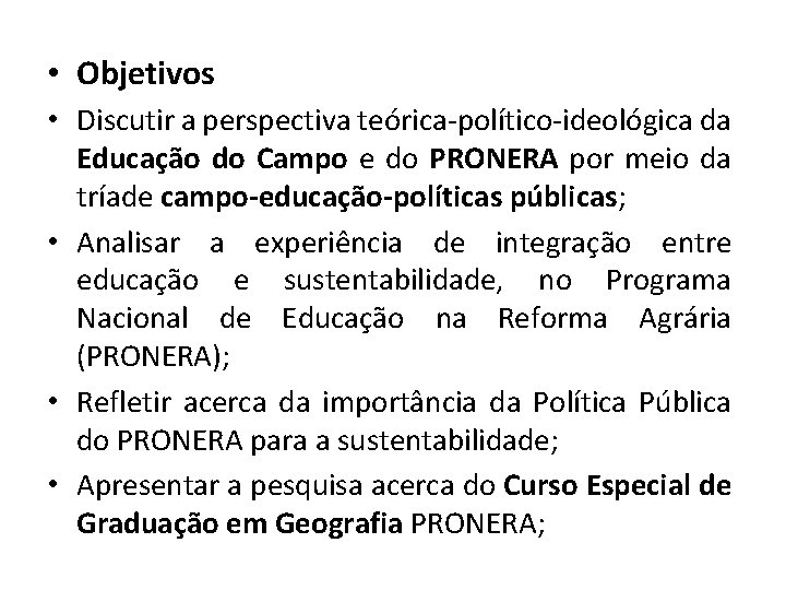  • Objetivos • Discutir a perspectiva teórica-político-ideológica da Educação do Campo e do