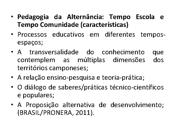  • Pedagogia da Alternância: Tempo Escola e Tempo Comunidade (características) • Processos educativos