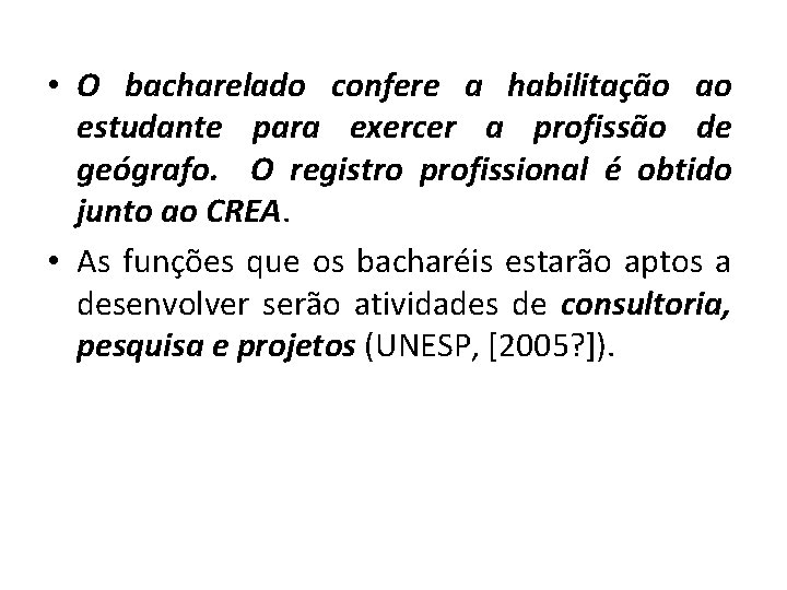  • O bacharelado confere a habilitação ao estudante para exercer a profissão de