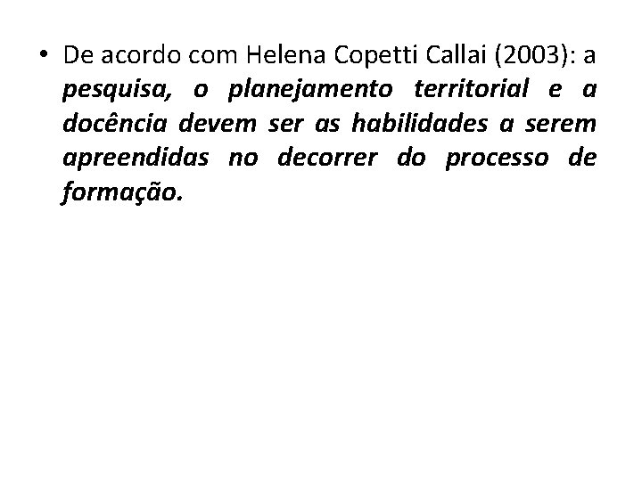  • De acordo com Helena Copetti Callai (2003): a pesquisa, o planejamento territorial