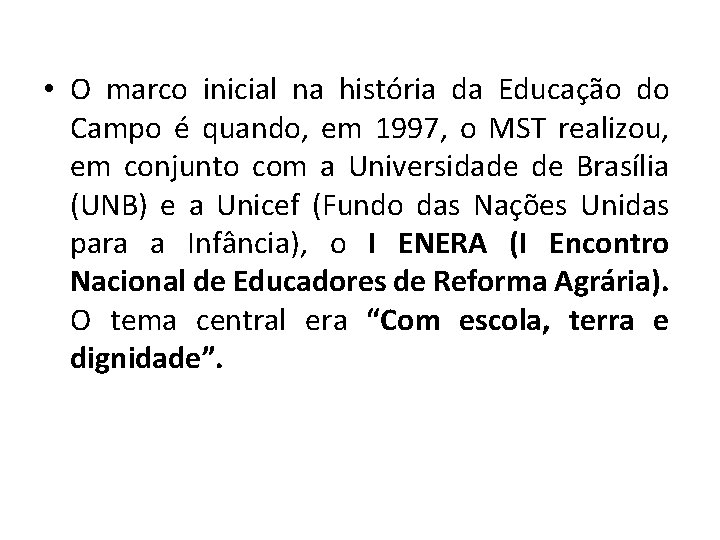  • O marco inicial na história da Educação do Campo é quando, em