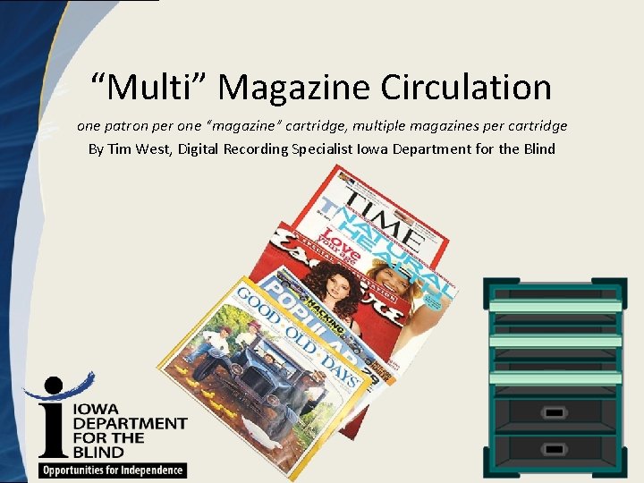 “Multi” Magazine Circulation one patron per one “magazine” cartridge, multiple magazines per cartridge By