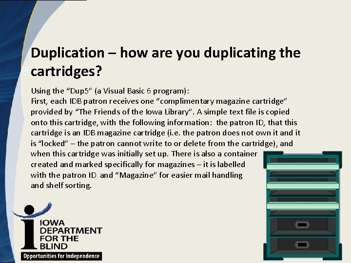 Duplication – how are you duplicating the cartridges? Using the “Dup 5” (a Visual
